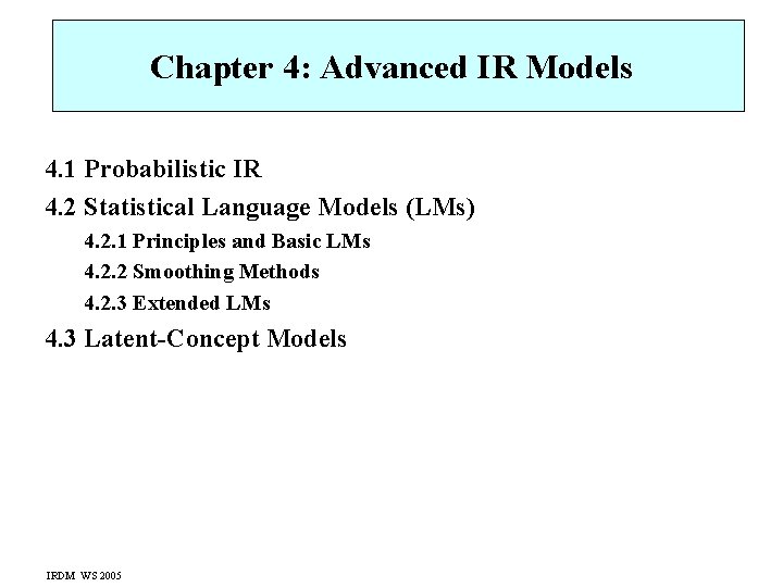 Chapter 4: Advanced IR Models 4. 1 Probabilistic IR 4. 2 Statistical Language Models