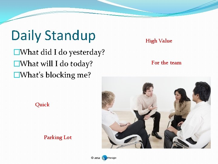 Daily Standup �What did I do yesterday? �What will I do today? �What’s blocking