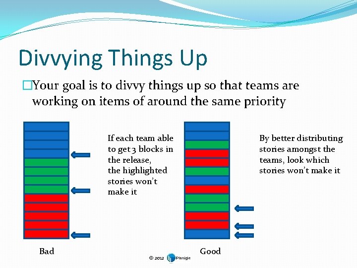 Divvying Things Up �Your goal is to divvy things up so that teams are
