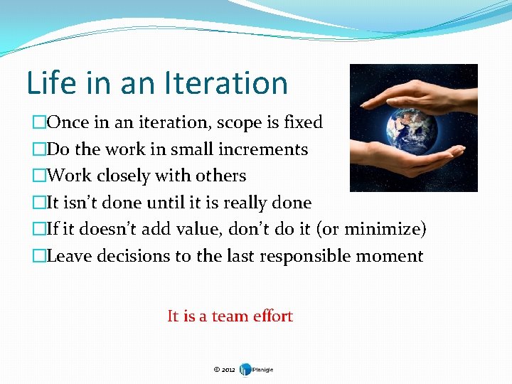 Life in an Iteration �Once in an iteration, scope is fixed �Do the work