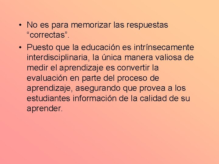  • No es para memorizar las respuestas “correctas”. • Puesto que la educación