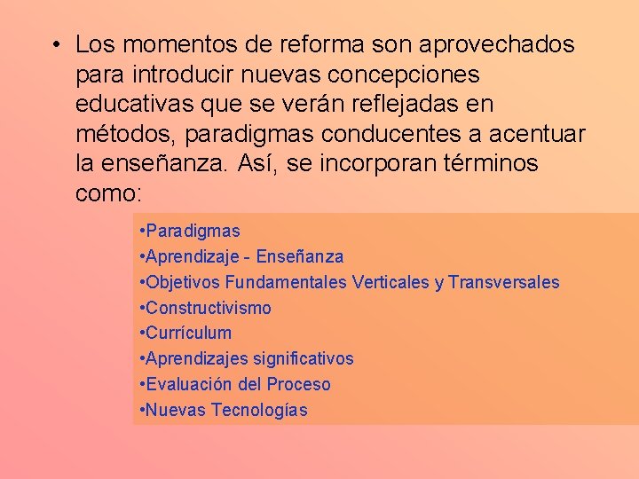  • Los momentos de reforma son aprovechados para introducir nuevas concepciones educativas que