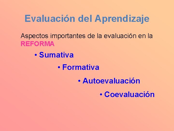 Evaluación del Aprendizaje Aspectos importantes de la evaluación en la REFORMA • Sumativa •