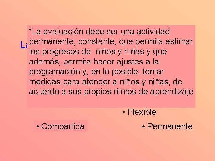 “La evaluación debe ser una actividad permanente, constante, que permita estimar La evaluación debe