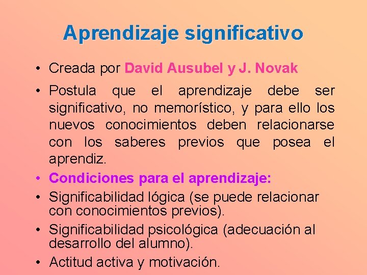 Aprendizaje significativo • Creada por David Ausubel y J. Novak • Postula que el