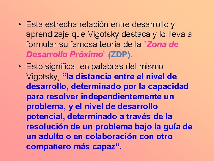  • Esta estrecha relación entre desarrollo y aprendizaje que Vigotsky destaca y lo