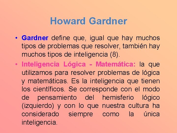 Howard Gardner • Gardner define que, igual que hay muchos tipos de problemas que