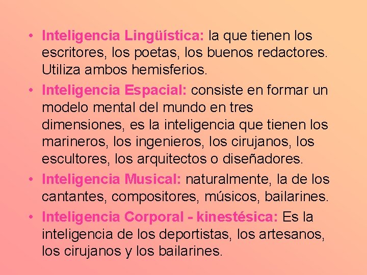  • Inteligencia Lingüística: la que tienen los escritores, los poetas, los buenos redactores.