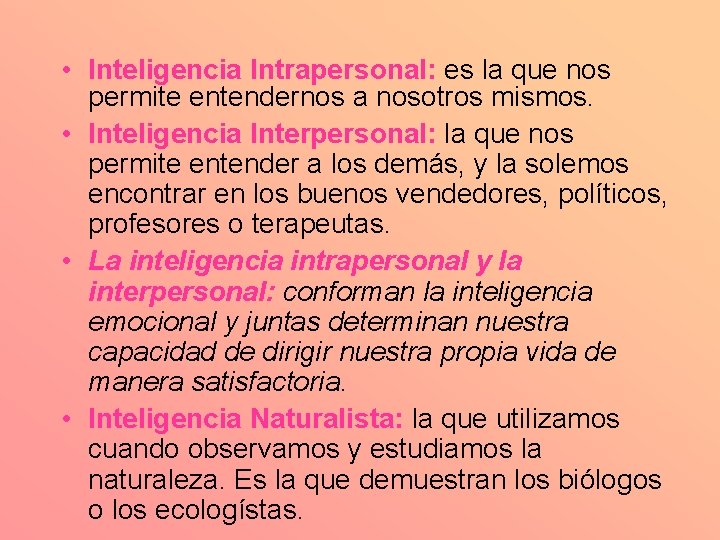  • Inteligencia Intrapersonal: es la que nos permite entendernos a nosotros mismos. •