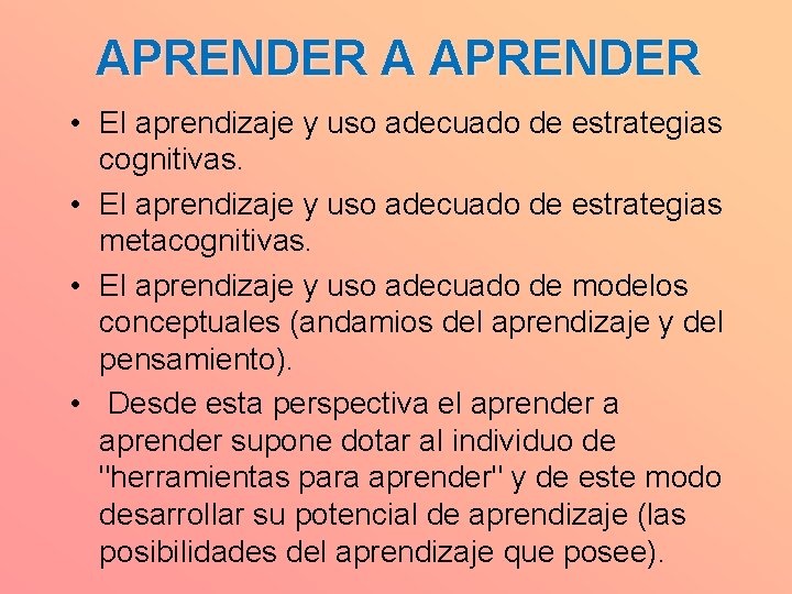 APRENDER A APRENDER • El aprendizaje y uso adecuado de estrategias cognitivas. • El