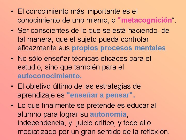  • El conocimiento más importante es el conocimiento de uno mismo, o "metacognición“.