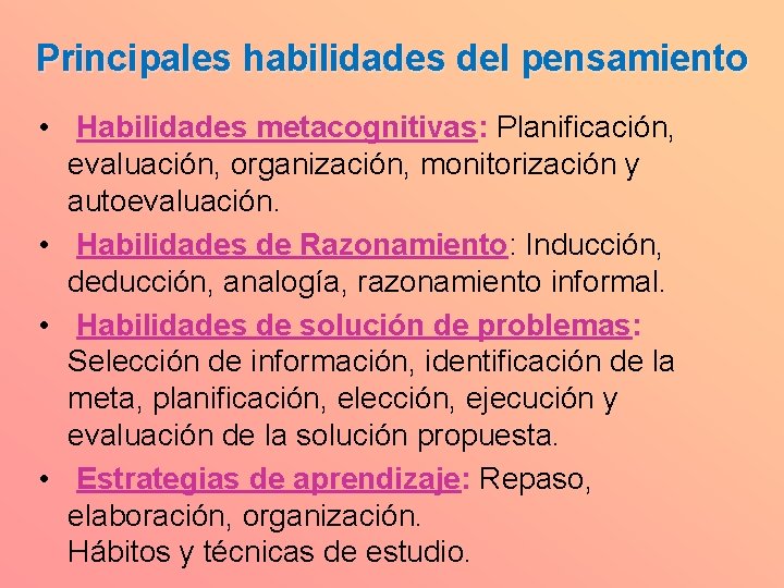 Principales habilidades del pensamiento • Habilidades metacognitivas: Planificación, evaluación, organización, monitorización y autoevaluación. •