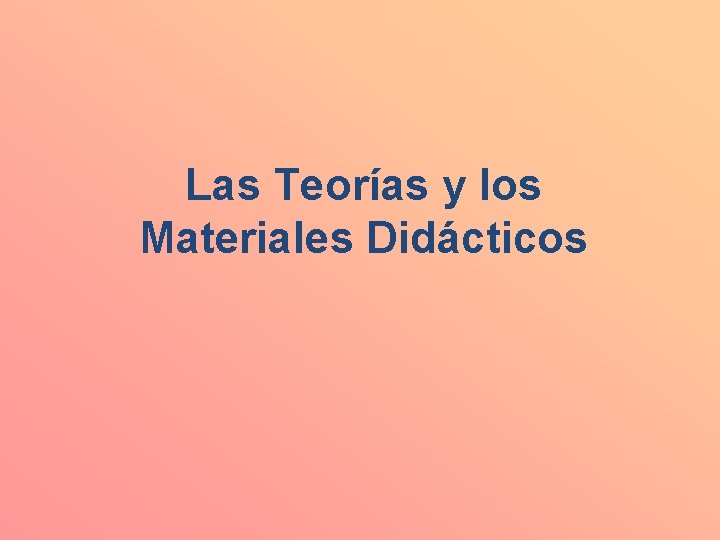 Las Teorías y los Materiales Didácticos 