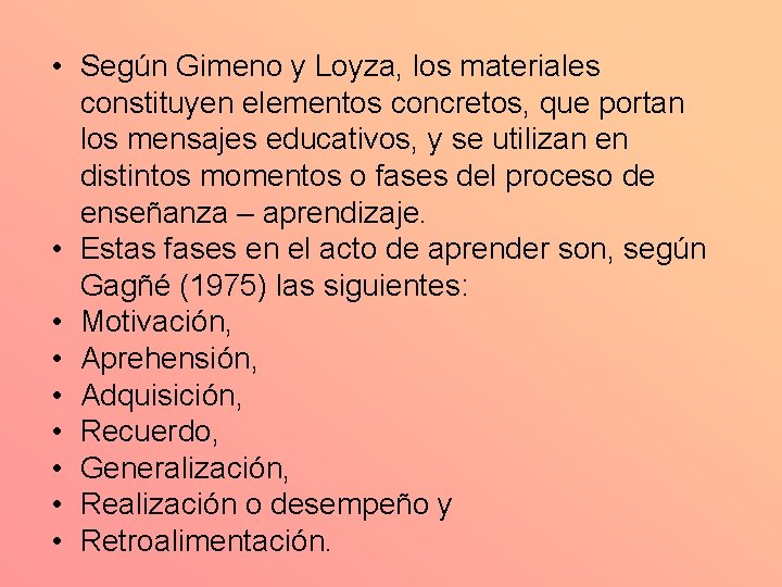  • Según Gimeno y Loyza, los materiales constituyen elementos concretos, que portan los