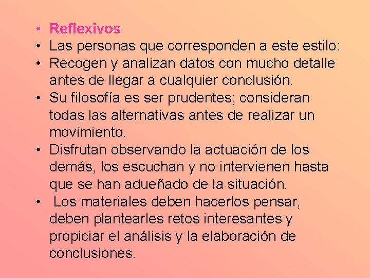  • Reflexivos • Las personas que corresponden a este estilo: • Recogen y