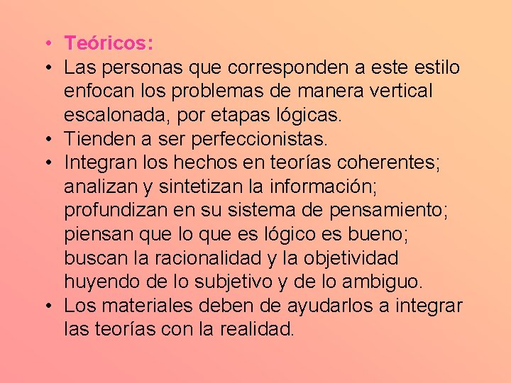  • Teóricos: • Las personas que corresponden a este estilo enfocan los problemas