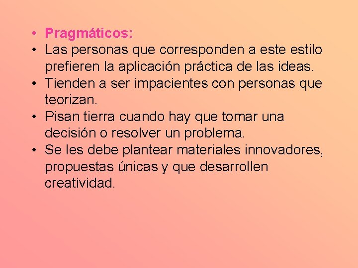  • Pragmáticos: • Las personas que corresponden a este estilo prefieren la aplicación