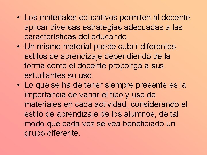  • Los materiales educativos permiten al docente aplicar diversas estrategias adecuadas a las