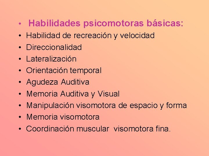  • • • Habilidades psicomotoras básicas: Habilidad de recreación y velocidad Direccionalidad Lateralización