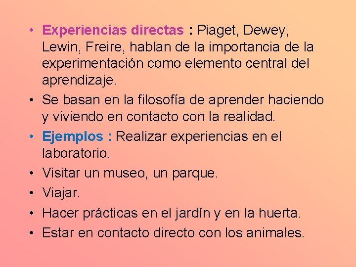  • Experiencias directas : Piaget, Dewey, Experiencias directas Lewin, Freire, hablan de la