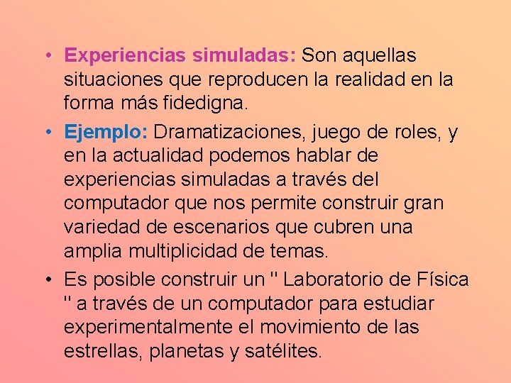  • Experiencias simuladas: Son aquellas situaciones que reproducen la realidad en la forma