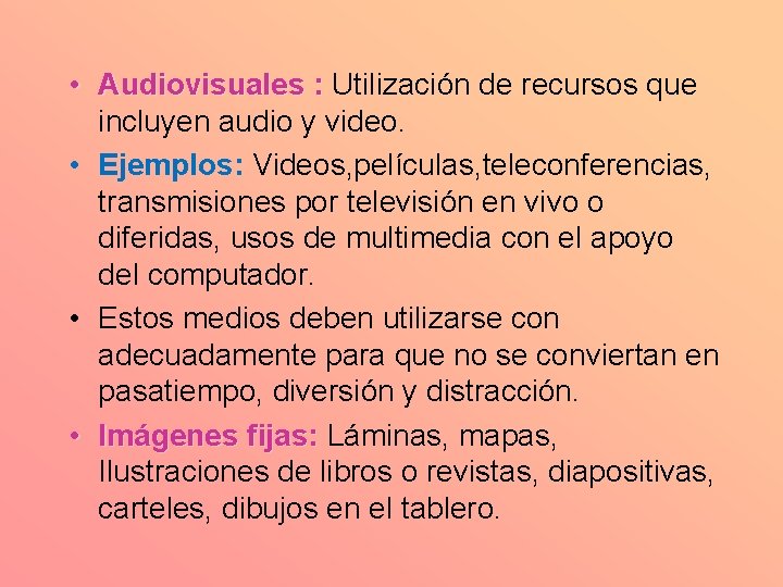 • Audiovisuales : Utilización de recursos que incluyen audio y video. • Ejemplos: