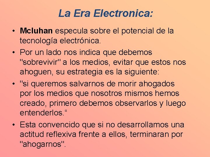 La Era Electronica: • Mcluhan especula sobre el potencial de la tecnología electrónica. •