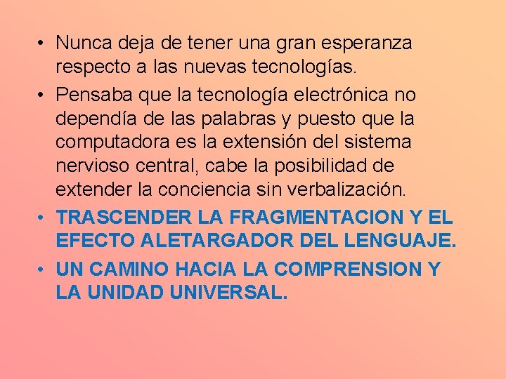  • Nunca deja de tener una gran esperanza respecto a las nuevas tecnologías.