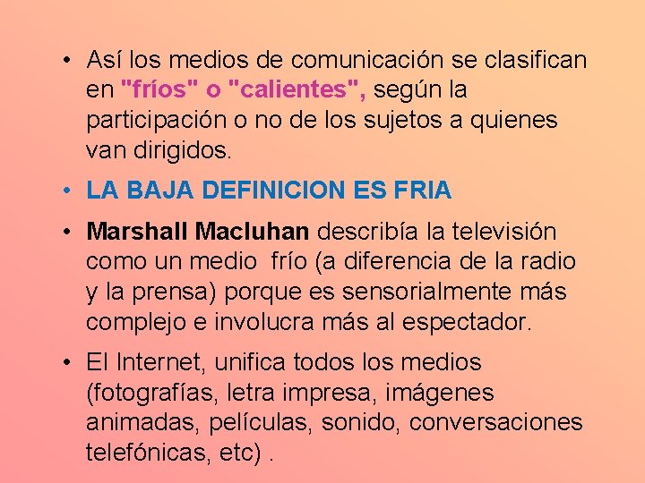  • Así los medios de comunicación se clasifican en "fríos" o "calientes", según