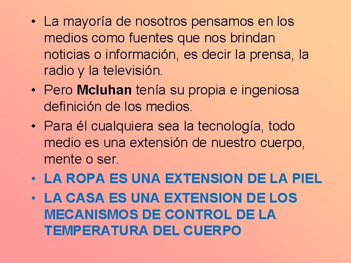  • La mayoría de nosotros pensamos en los medios como fuentes que nos