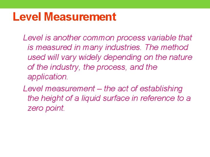 Level Measurement Level is another common process variable that is measured in many industries.