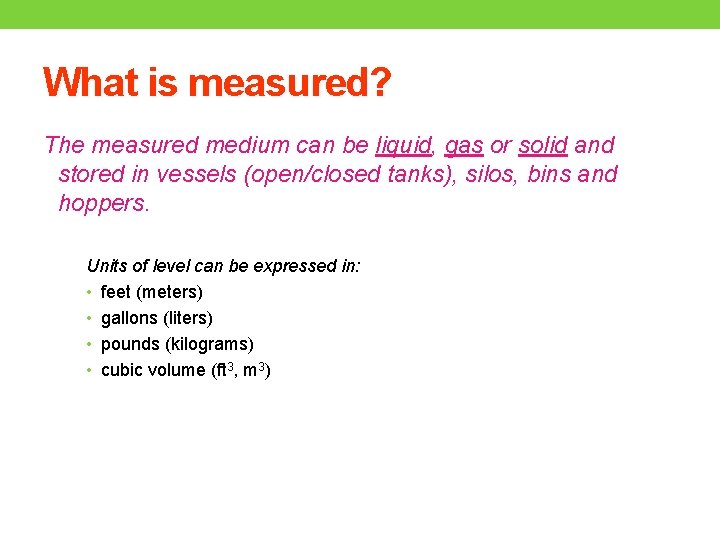 What is measured? The measured medium can be liquid, gas or solid and stored
