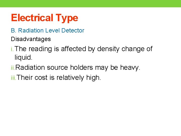 Electrical Type B. Radiation Level Detector Disadvantages i. The reading is affected by density