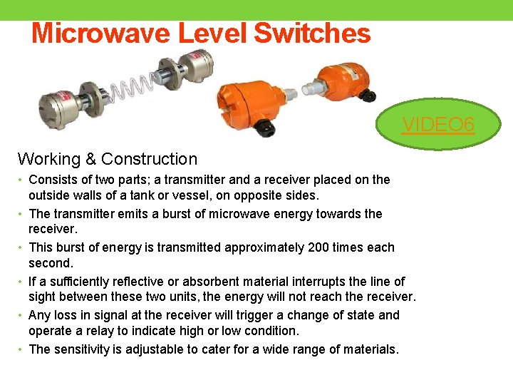 Microwave Level Switches VIDEO 6 Working & Construction • Consists of two parts; a