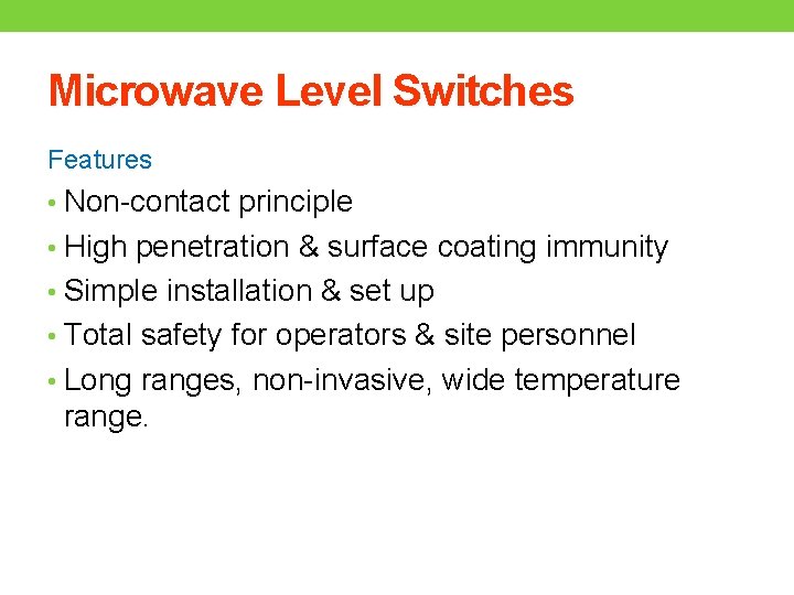 Microwave Level Switches Features • Non-contact principle • High penetration & surface coating immunity
