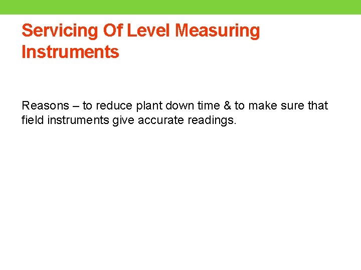 Servicing Of Level Measuring Instruments Reasons – to reduce plant down time & to