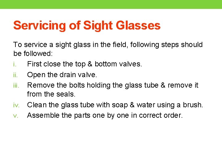 Servicing of Sight Glasses To service a sight glass in the field, following steps