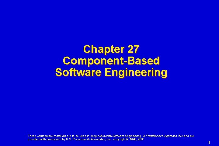 Chapter 27 Component-Based Software Engineering These courseware materials are to be used in conjunction