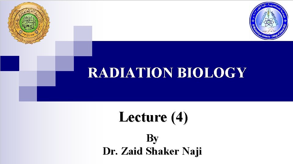 RADIATION BIOLOGY Lecture (4) By Dr. Zaid Shaker Naji 