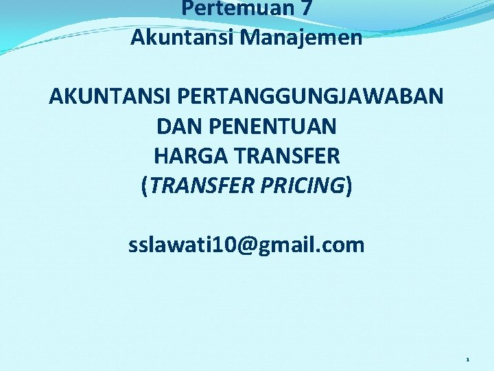 Pertemuan 7 Akuntansi Manajemen AKUNTANSI PERTANGGUNGJAWABAN DAN PENENTUAN HARGA TRANSFER (TRANSFER PRICING) sslawati 10@gmail.