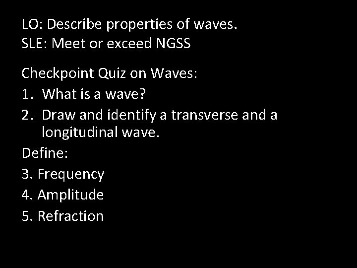 LO: Describe properties of waves. SLE: Meet or exceed NGSS Checkpoint Quiz on Waves: