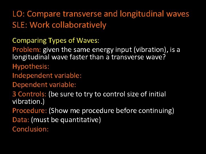 LO: Compare transverse and longitudinal waves SLE: Work collaboratively Comparing Types of Waves: Problem: