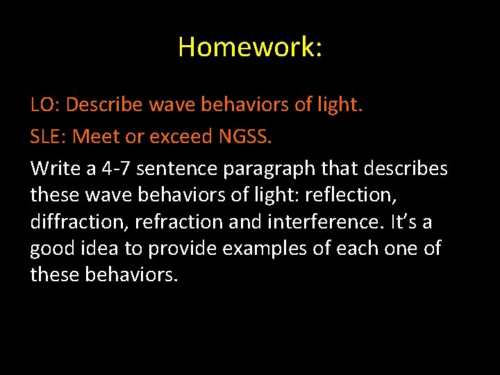 Homework: LO: Describe wave behaviors of light. SLE: Meet or exceed NGSS. Write a