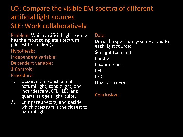 LO: Compare the visible EM spectra of different artificial light sources SLE: Work collaboratively