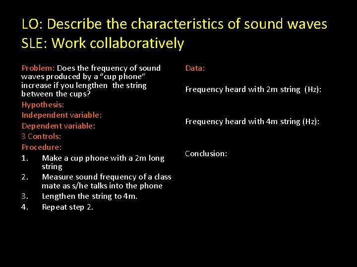 LO: Describe the characteristics of sound waves SLE: Work collaboratively Problem: Does the frequency