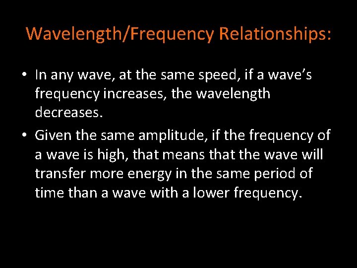 Wavelength/Frequency Relationships: • In any wave, at the same speed, if a wave’s frequency