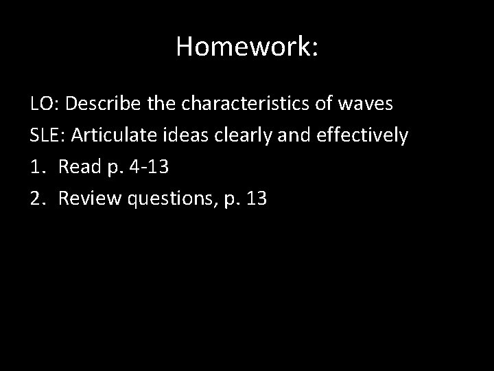 Homework: LO: Describe the characteristics of waves SLE: Articulate ideas clearly and effectively 1.