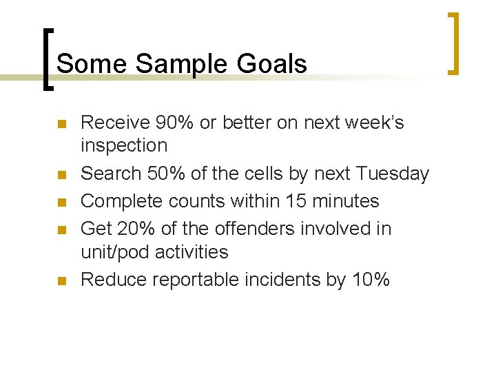 Some Sample Goals n n n Receive 90% or better on next week’s inspection