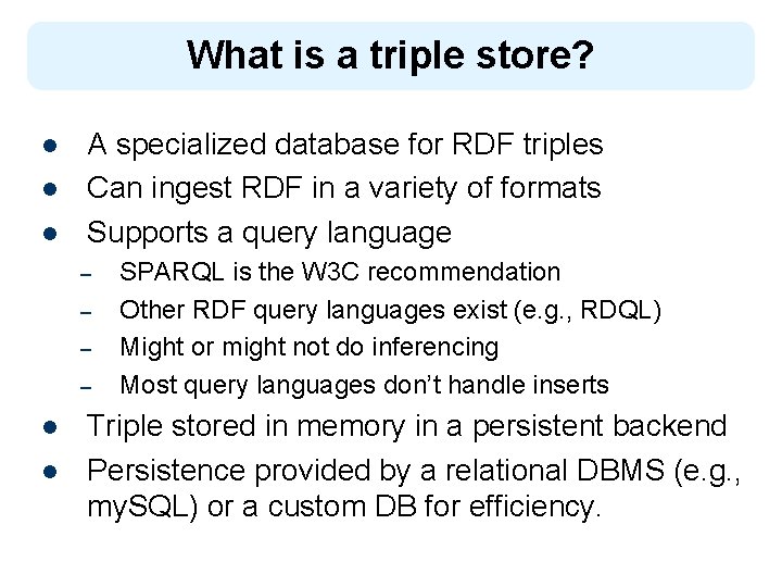 What is a triple store? l l l A specialized database for RDF triples