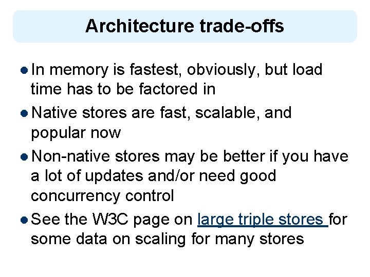 Architecture trade-offs l In memory is fastest, obviously, but load time has to be
